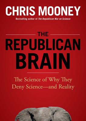 The Republican Brain: The Science of Why They Deny Science--And Reality Cover Image