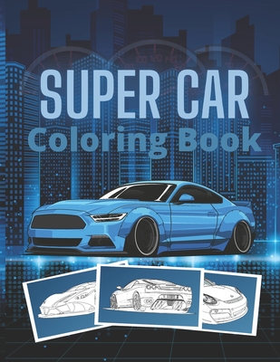 Super Car Coloring Book: Ultimate Exotic Luxury Cars Sport Designs for Kids and Adults For All Ages Cover Image