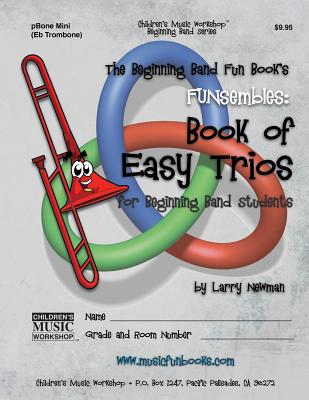 The Beginning Band Fun Book's FUNsembles: Book of Easy Trios (pBone Mini): for Beginning Band Students Cover Image