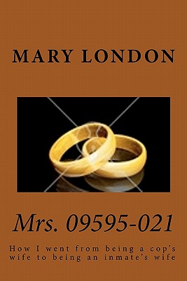 Mrs. 09595-021: How I went from being a cop's wife to being an inmate's wife By Mary London Cover Image