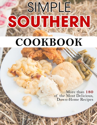 Simple Southern Cookbook: More than 180 of the Most Delicious, Down-Home Recipes Cover Image