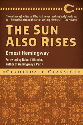 The Sun Also Rises (Clydesdale Classics) By Ernest Hemingway, Robert Wheeler (Foreword by) Cover Image