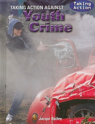 Taking Action Against Youth Crime By Jacqui Bailey Cover Image