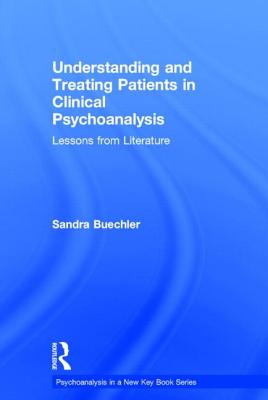 Understanding and Treating Patients in Clinical Psychoanalysis: Lessons from Literature (Psychoanalysis in a New Key Book)