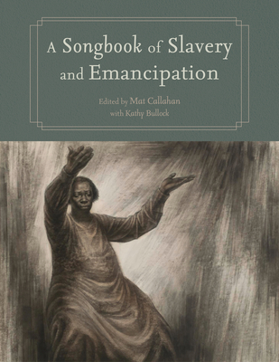 A Songbook of Slavery and Emancipation (Margaret Walker Alexander African American Studies)