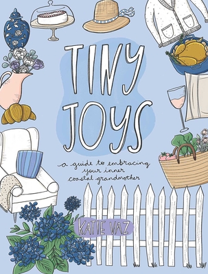 Tiny Joys: A Guide to Embracing Your Inner Coastal Grandmother By Katie Vaz Cover Image