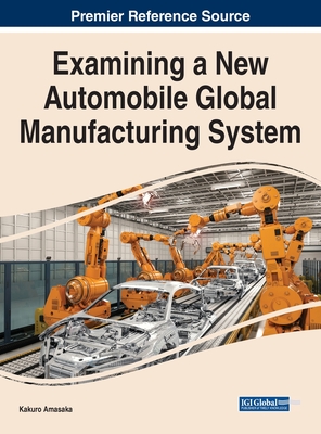 Examining a New Automobile Global Manufacturing System By Kakuro Amasaka Cover Image