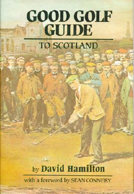 Good Golf Guide to Scotland By David Hamilton, Sean Connery (Foreword by) Cover Image