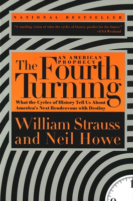 The Fourth Turning: What the Cycles of History Tell Us About America's Next Rendezvous with Destiny Cover Image