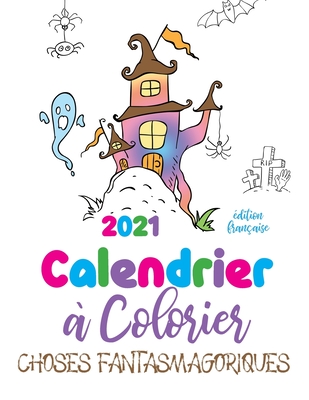 2021 Calendrier à colorier choses fantasmagoriques (édition française) Cover Image