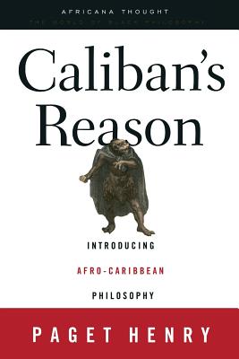 Caliban's Reason: Introducing Afro-Caribbean Philosophy (Africana Thought) By Paget Henry Cover Image