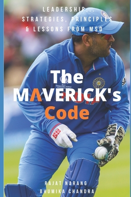 The Maverick's Code: Leadership...Strategies, Principles & Lessons from MSD By Bhumika Chandra, Rajat Narang Cover Image