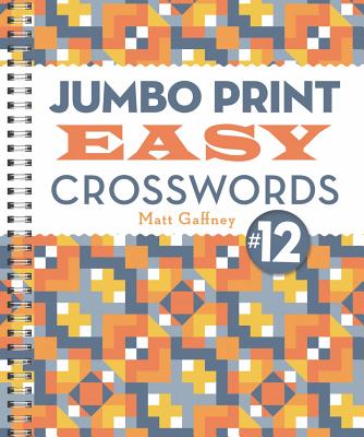 Jumbo Print Easy Crosswords #12 (Large Print Crosswords) By Matt Gaffney Cover Image
