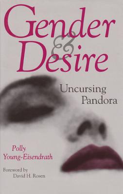 Gender and Desire: Uncursing Pandora (Carolyn and Ernest Fay Series in Analytical Psychology #6)