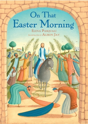 On That Easter Morning By Elena Pasquali, Alison Jay (Illustrator) Cover Image