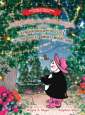 Piddle Diddle, the Widdle Penguin, and the Synchronous Fireflies of the Great Smoky Mountains By Wayne a. Major, Ralphine Major, Teresa Wilkerson (Illustrator) Cover Image