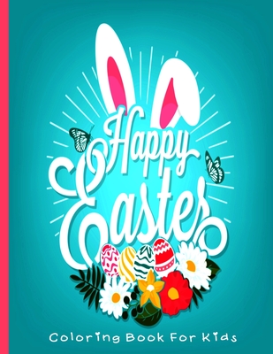Happy Easter Coloring Book For Kids: Happy Easter Coloring Book For Toddlers and kids Beautiful Easter Coloring Pages A Fun colouring Happy Easter Thi Cover Image