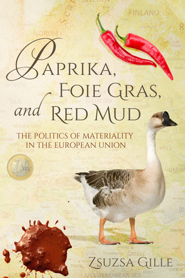 Paprika, Foie Gras, and Red Mud: The Politics of Materiality in the European Union (Framing the Global)