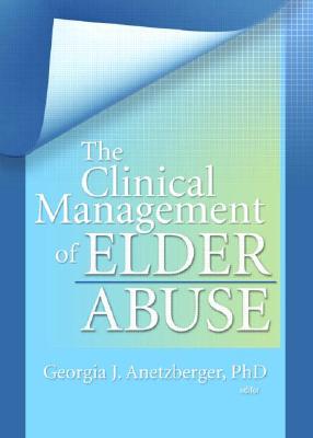 The Clinical Management of Elder Abuse (Clinical Gerontologist #28) Cover Image