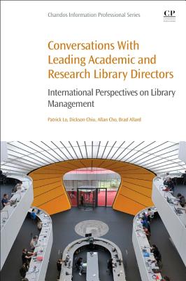 Conversations with Leading Academic and Research Library Directors: International Perspectives on Library Management (Chandos Information Professional)