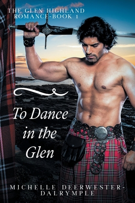 To Dance in the Glen: The Glen Highland Romance By Michelle Deerwester-Dalrymple Cover Image