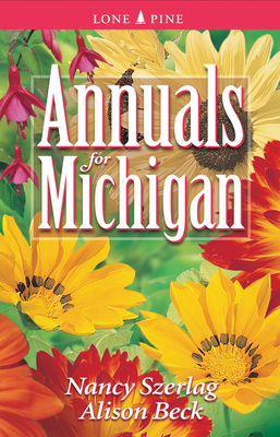 Annuals for Michigan (Annuals for . . .) By Nancy Szerlag, Alison Beck, Shelagh Kubish (Editor) Cover Image