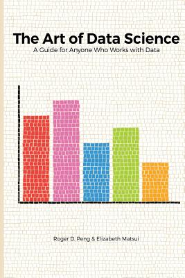 The Art of Data Science By Roger Peng, Elizabeth Matsui Cover Image