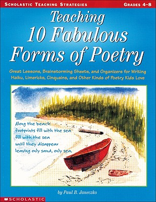 Teaching 10 Fabulous Forms Of Poetry: Great Lessons, Brainstorming Sheets, and Organizers for Writing Haiku, Limericks, Cinquain