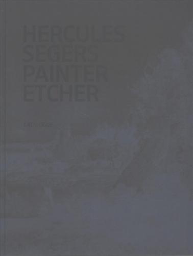 Hercules Segers: Painter, Etcher, a Catalogue Raisonn