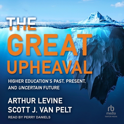 The Great Upheaval: Higher Education's Past, Present, and Uncertain Future Cover Image