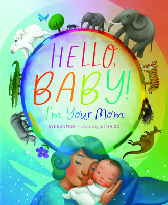 Hello, Baby! I'm Your Mom By Eve Bunting, Jui Ishida (Illustrator) Cover Image