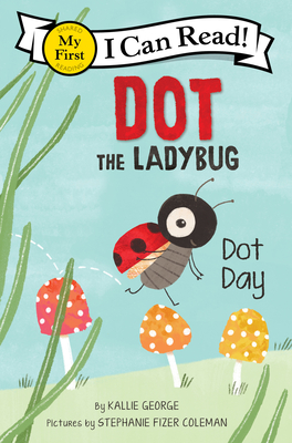 Dot the Ladybug: Dot Day (My First I Can Read)