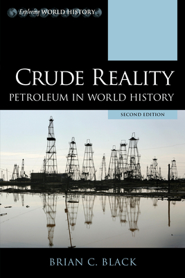 Crude Reality: Petroleum in World History, Second Edition (Exploring World History)