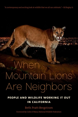 When Mountain Lions Are Neighbors: People and Wildlife Working It Out in California By Beth Pratt-Bergstrom, Collin O'Mara (Foreword by) Cover Image