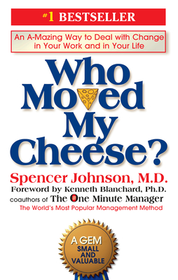Who Moved My Cheese?: An A-Mazing Way to Deal with Change in Your Work and in Your Life cover