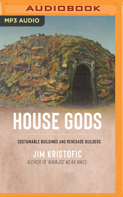 House Gods: Sustainable Buildings and Renegade Builders Cover Image
