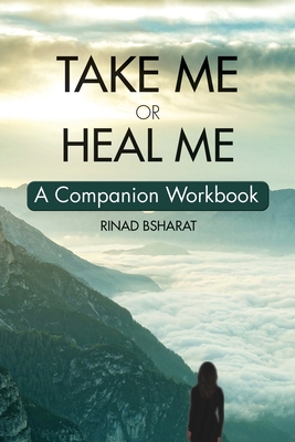 Take Me or Heal Me: A Companion Workbook By Rinad Bsharat Cover Image