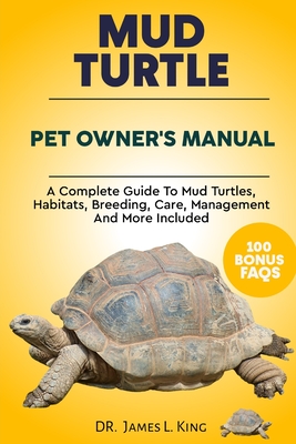 Mud Turtle Pet Owner's Manual: A complete guide to mud turtles ...