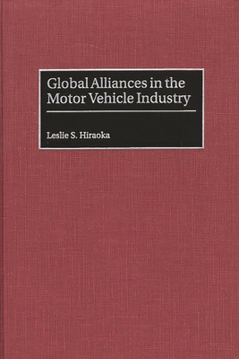 Global Alliances in the Motor Vehicle Industry By Leslie S. Hiraoka Cover Image
