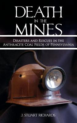 Death in the Mines: Disasters and Rescues in the Anthracite Coal Fields of Pennsylvania Cover Image