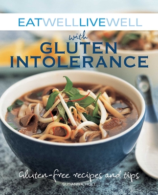 Eat Well Live Well with Gluten Intolerance: Gluten-Free Recipes and Tips By Susanna Holt Cover Image