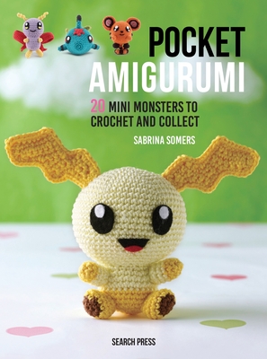 Pocket Amigurumi: 20 Mini Monsters to Crochet and Collect Cover Image