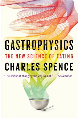Gastrophysics: The New Science of Eating By Charles Spence Cover Image