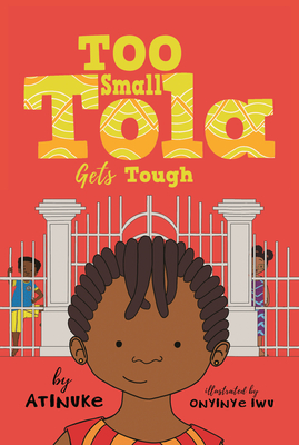 Too Small Tola Gets Tough By Atinuke, Onyinwe Iwu (Illustrator) Cover Image