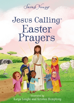 Jesus Calling Easter Prayers: The Easter Bible Story for Kids By Sarah Young, Katya Longhi (Illustrator), Kristen Humphrey (Illustrator) Cover Image