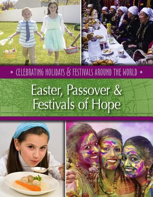 Easter, Passover & Festivals of Hope (Celebrating Holidays & Festivals Around the World)
