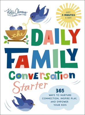 The Daily Family Conversation Starter: 365 Ways to Nurture Connection, Inspire Play, and Empower Your Kids Cover Image