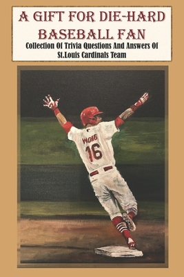 A Gift For Die Hard Baseball Fan Collection Of Trivia Questions And Answers Of St Louis Cardinals Team St Louis Cardinals Quiz 2019 Paperback Mcnally Jackson Books