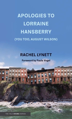Apologies to Lorraine Hansberry (You too, August Wilson) (Yale Drama Series) By Rachel Lynett, Paula Vogel (Foreword by) Cover Image
