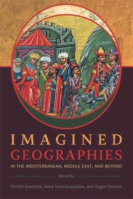 Imagined Geographies in the Mediterranean, Middle East, and Beyond (Hellenic Studies) By Dimitri Kastritsis (Editor), Anna Stavrakopoulou (Editor), Angus Stewart (Editor) Cover Image